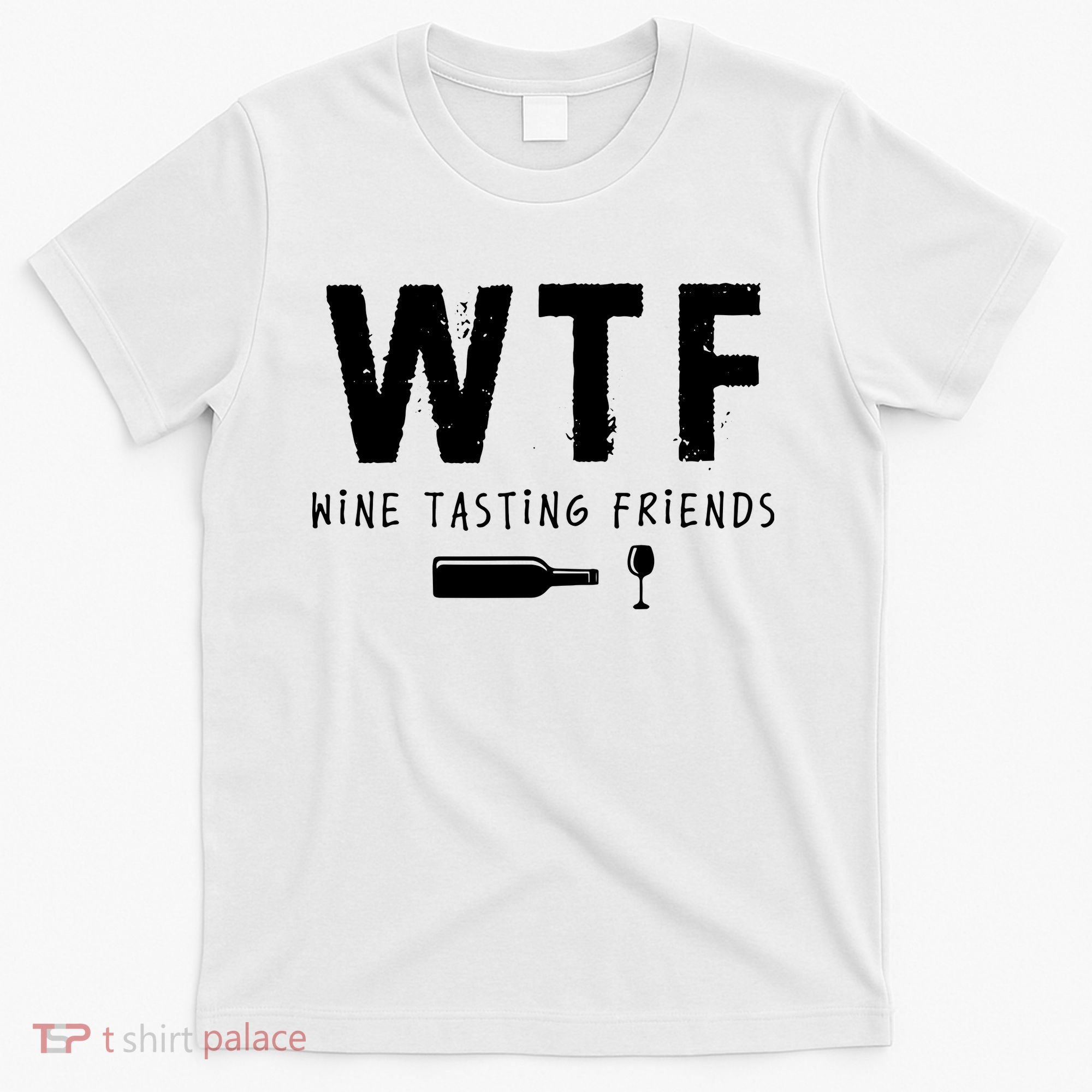WTF Wine Tasting Friends Funny Wine Lovers T-Shirt