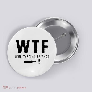 WTF Wine Tasting Friends Funny Wine Lovers Button