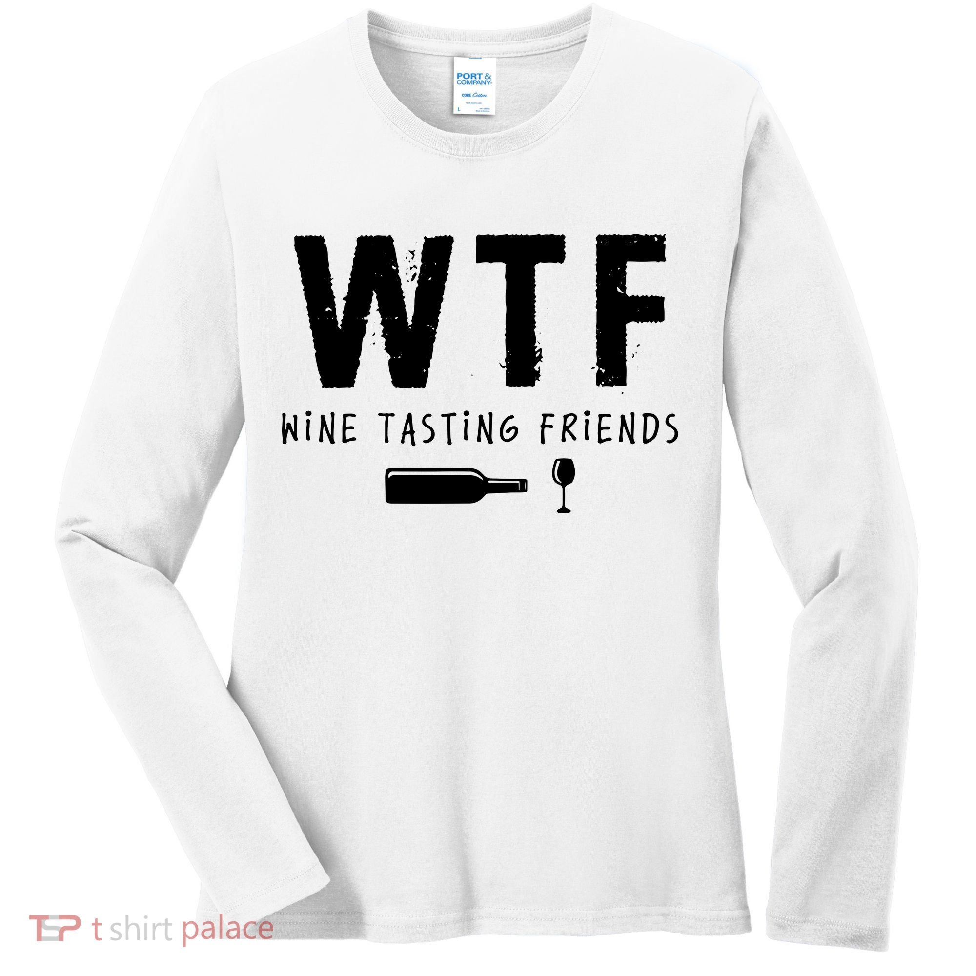 WTF Wine Tasting Friends Funny Wine Lovers Women's Long Sleeve Shirt