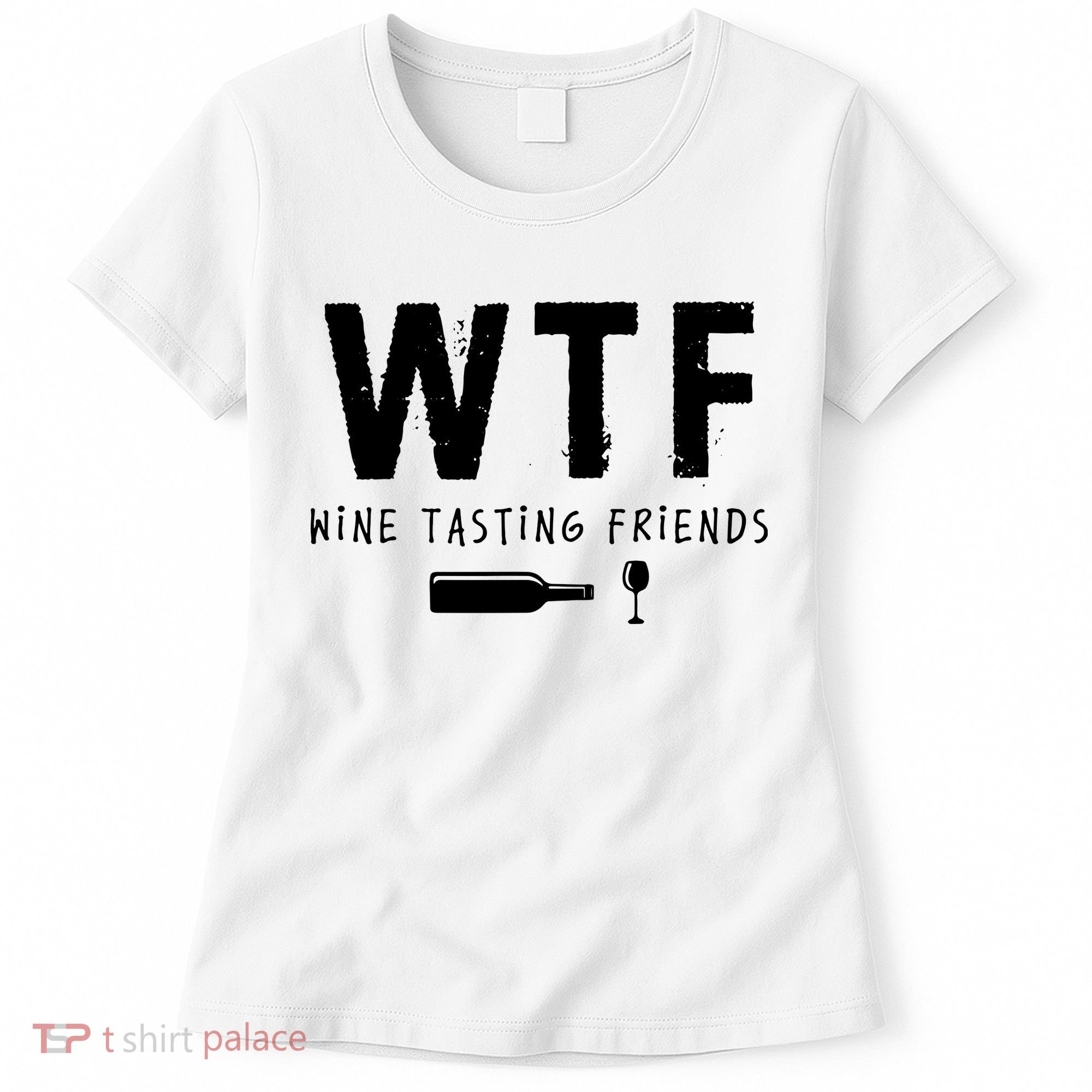 WTF Wine Tasting Friends Funny Wine Lovers Women's T-Shirt