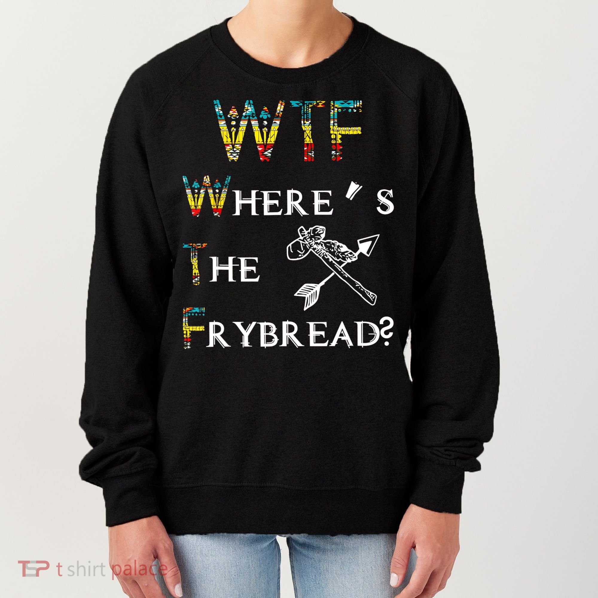 WTF Where's The Frybread Native American Women's Sweatshirt