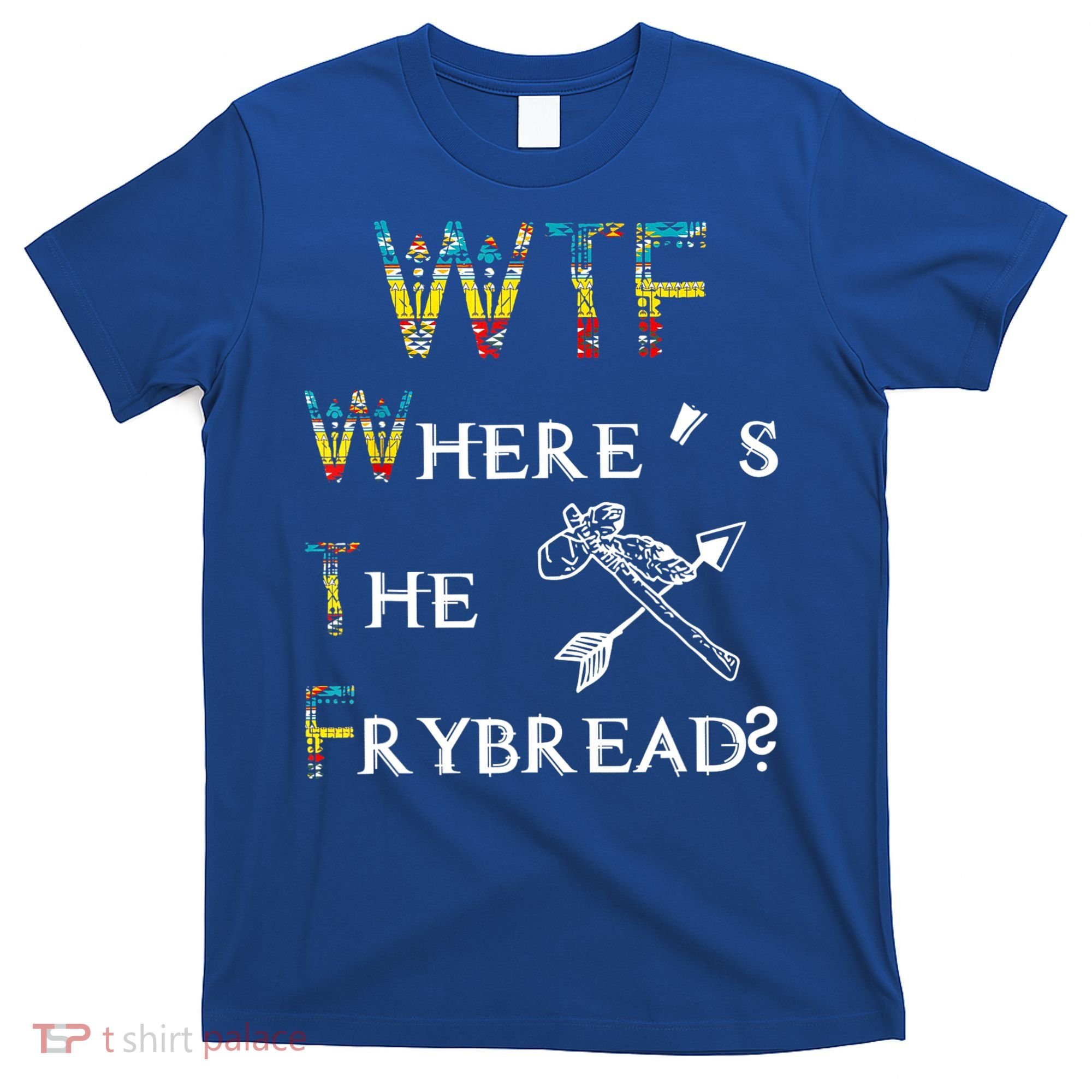 WTF Where's The Frybread Native American T-Shirt