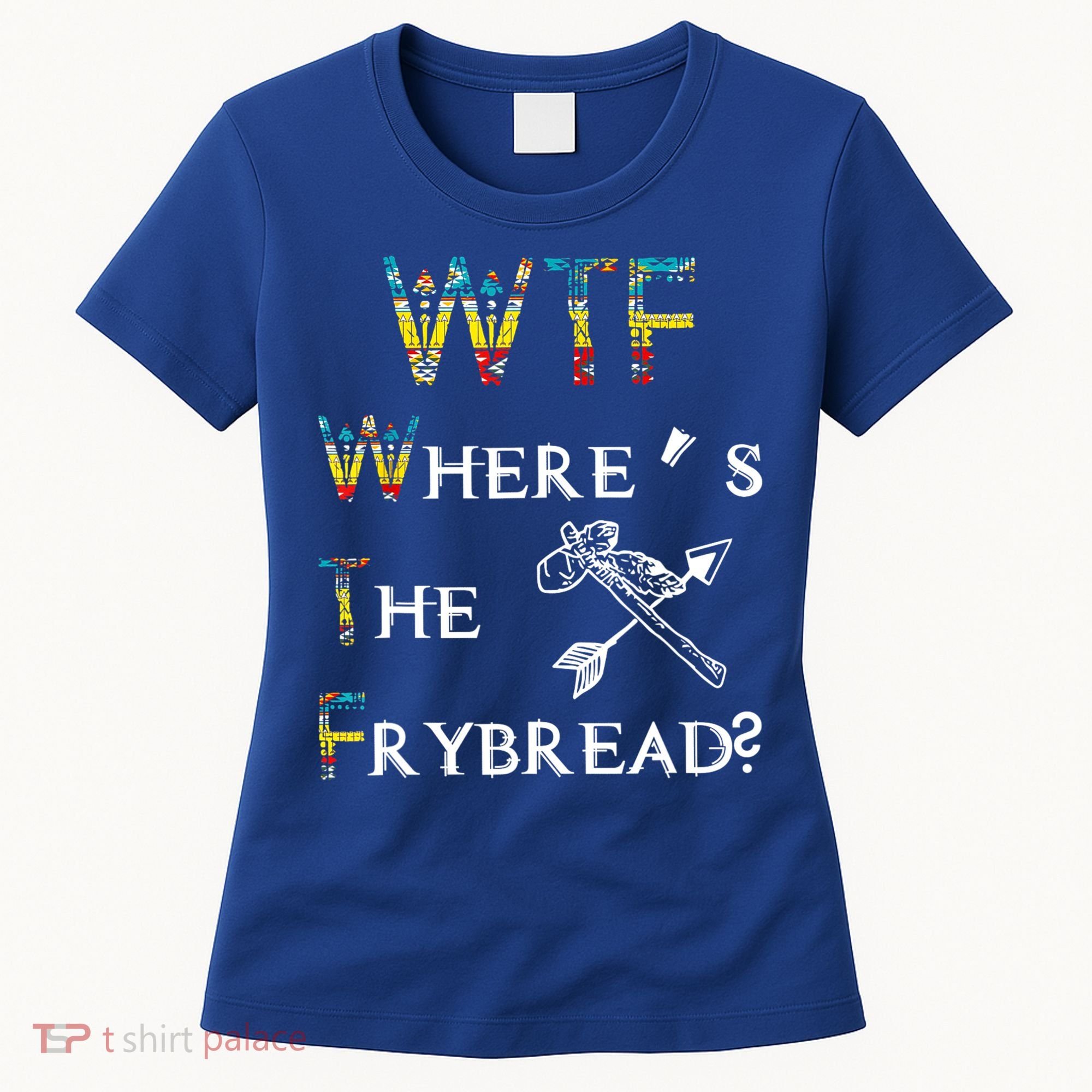 WTF Where's The Frybread Native American Women's T-Shirt