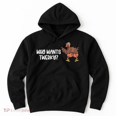 Who Wants Twerky Funny Thanksgiving Hoodie