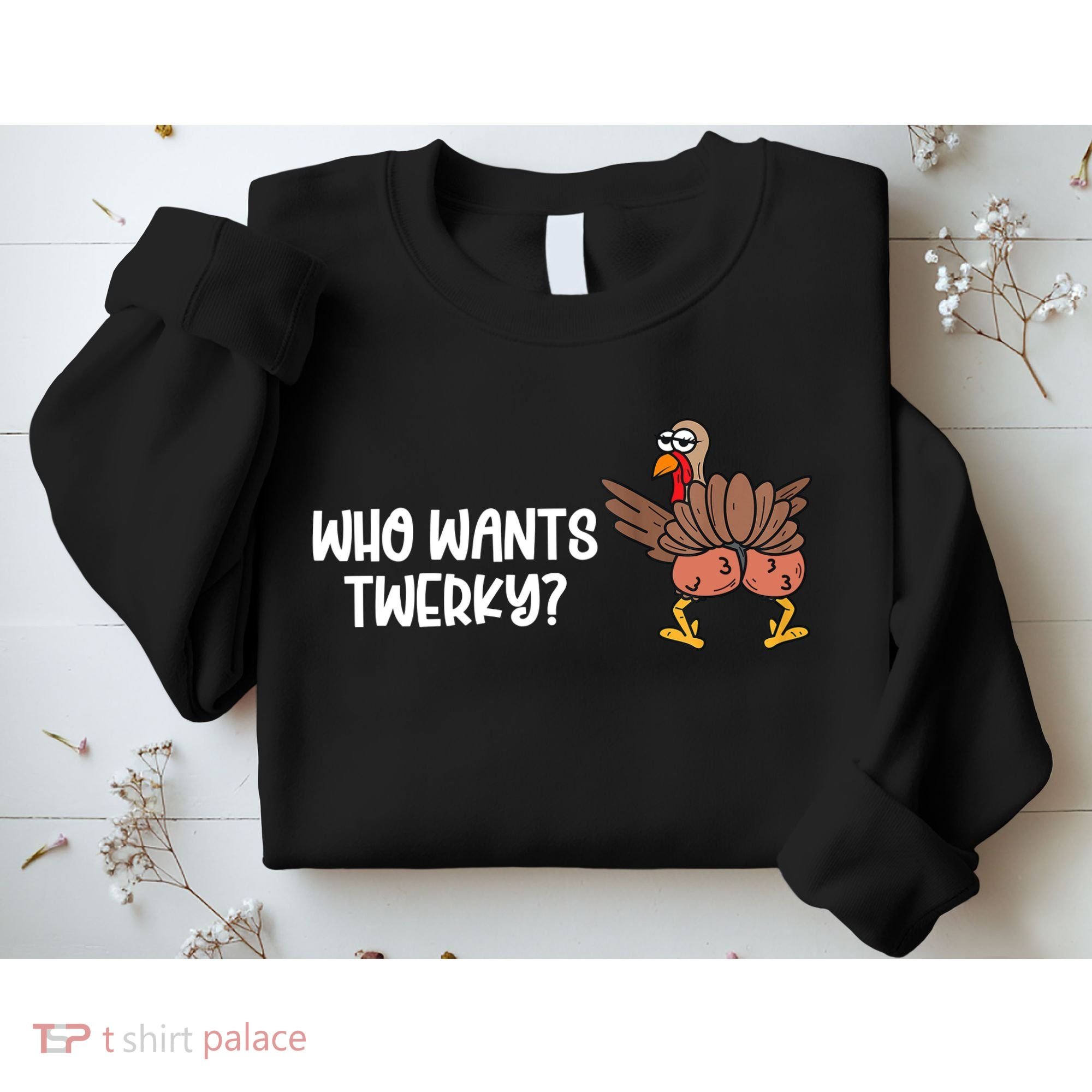 Who Wants Twerky Funny Thanksgiving Sweatshirt