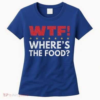 Wtf WhereS The Food Women's T-Shirt