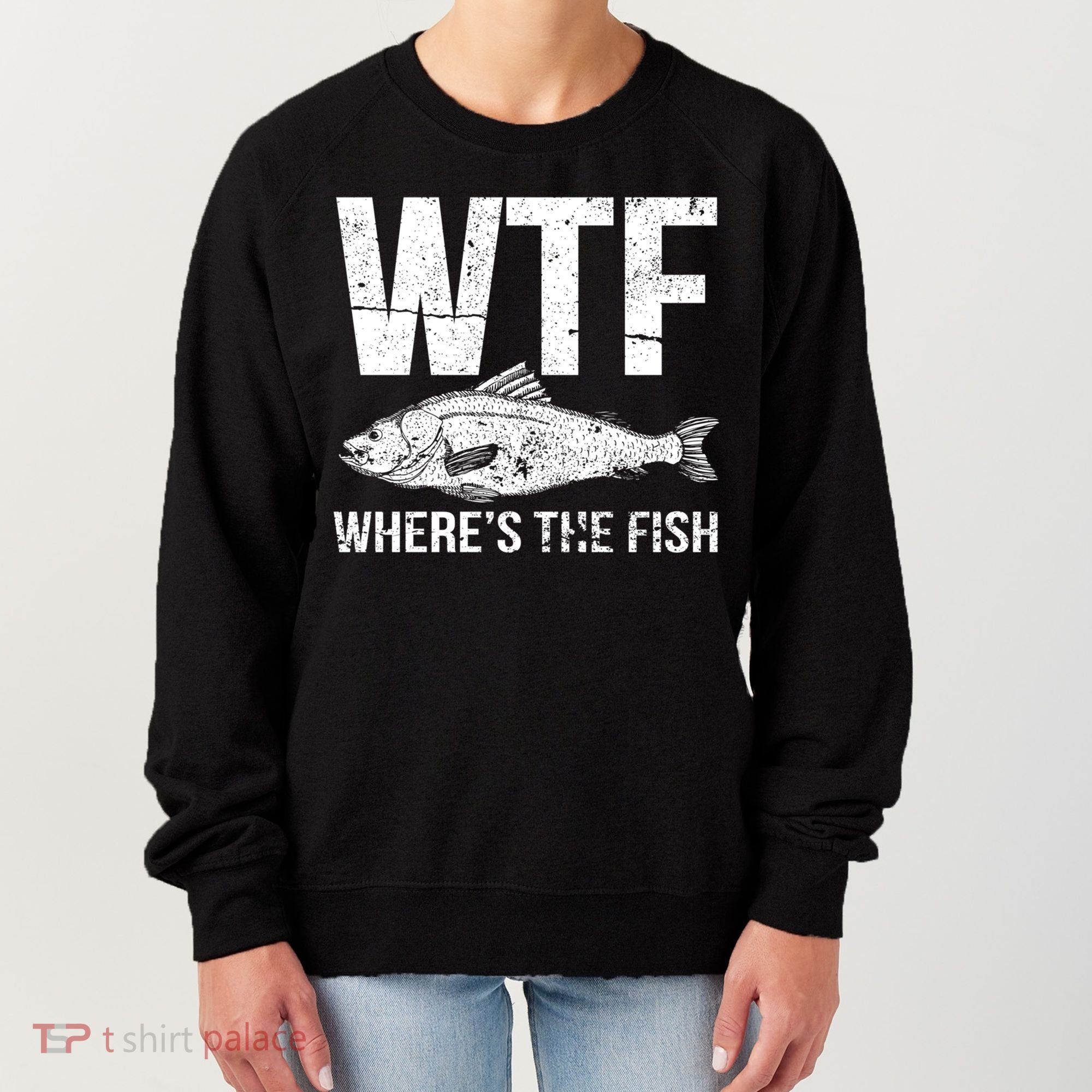 Wtf Wheres The Fish Funny Gift Women's Sweatshirt