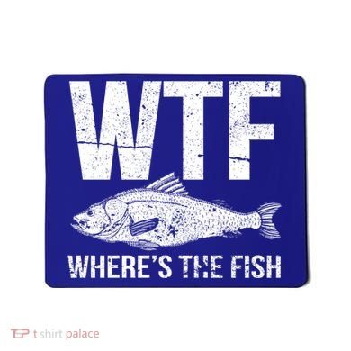 Wtf Wheres The Fish Funny Gift Mousepad