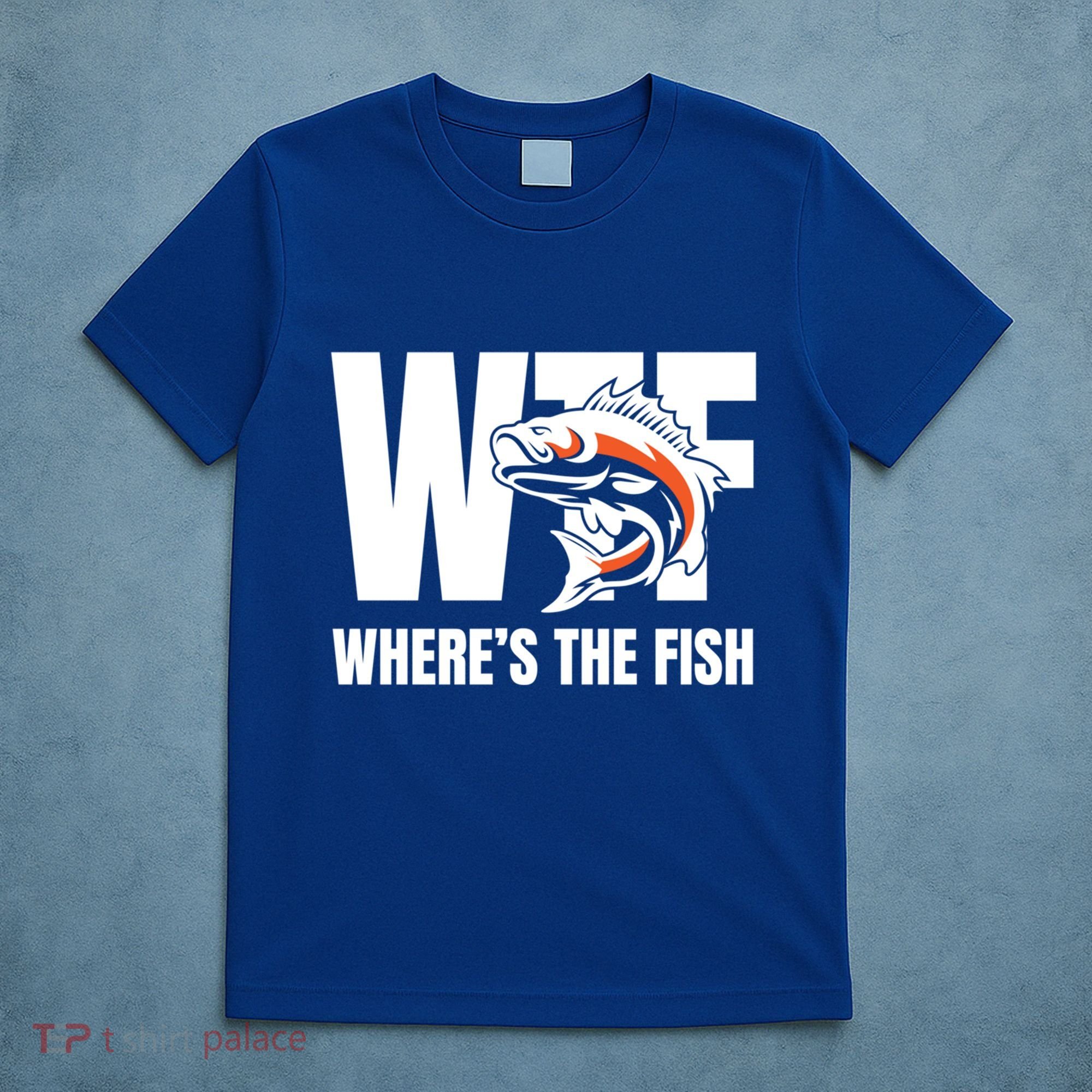 Wtf WhereS The Fish S Funny Fishing Funny Gift Fathers Day Cool Gift T-Shirt
