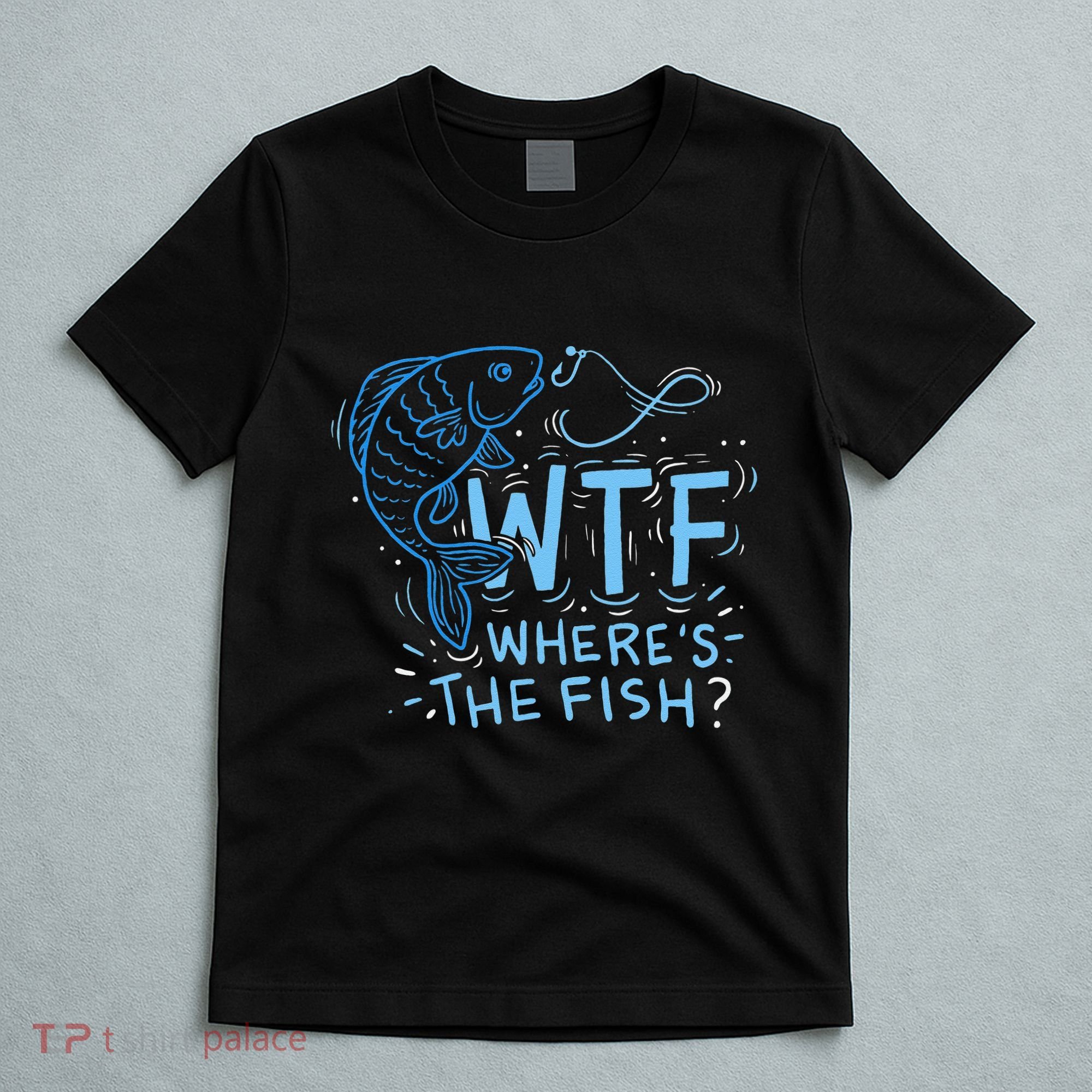 WTF Wheres The Fish Anglers Fisherman Hook Lake T-Shirt