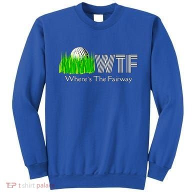 Wtf Where`s The Fairway Golf Cool Gift Sweatshirt