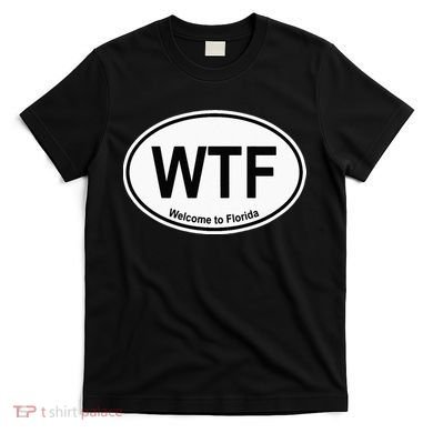 WTF Welcome To Florida T-Shirt
