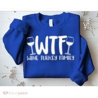 WTF Wine Turkey Family Funny Christmas Thanksgiving Sweatshirt thumb 2