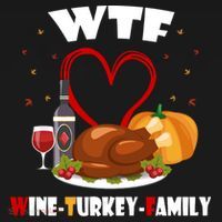 WTF Wine Turkey Family Thanksgiving T-Shirt thumb 7
