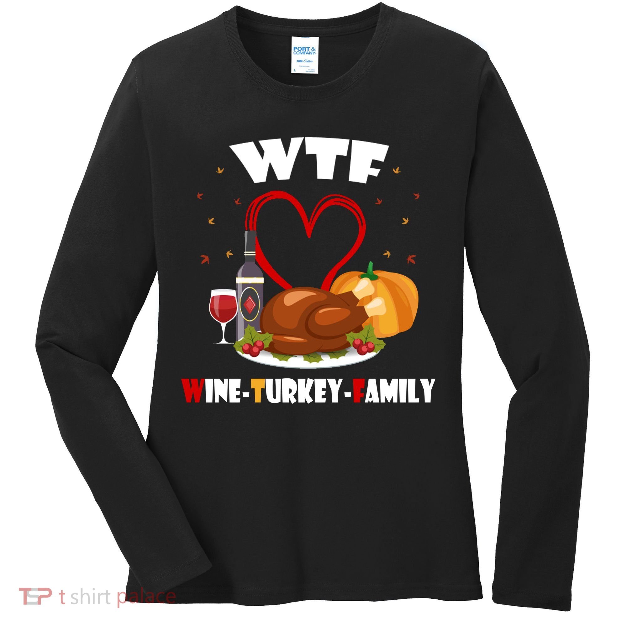 WTF Wine Turkey Family Thanksgiving Women's Long Sleeve Shirt