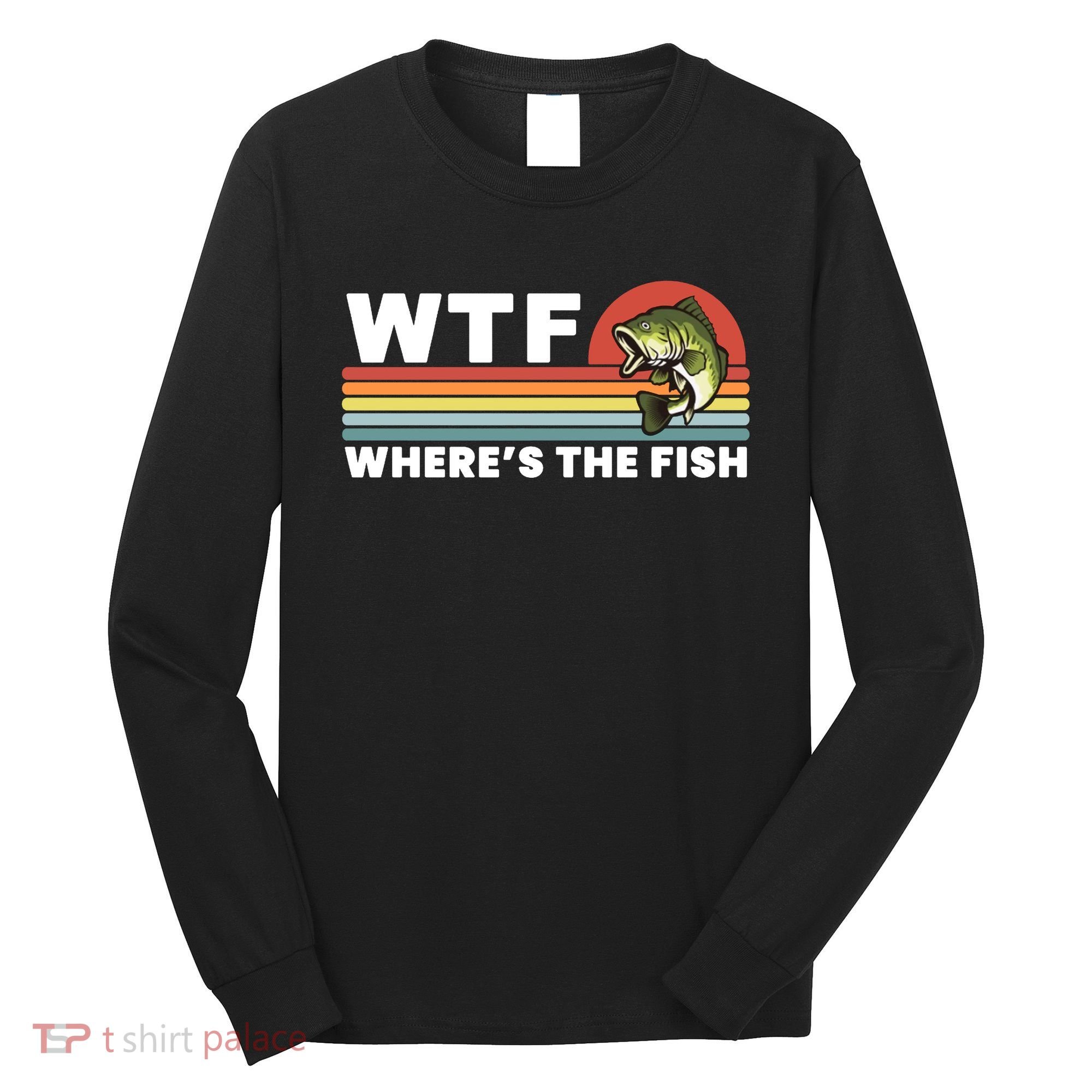 WTF Where's The Fish Funny Fisherman Long Sleeve Shirt