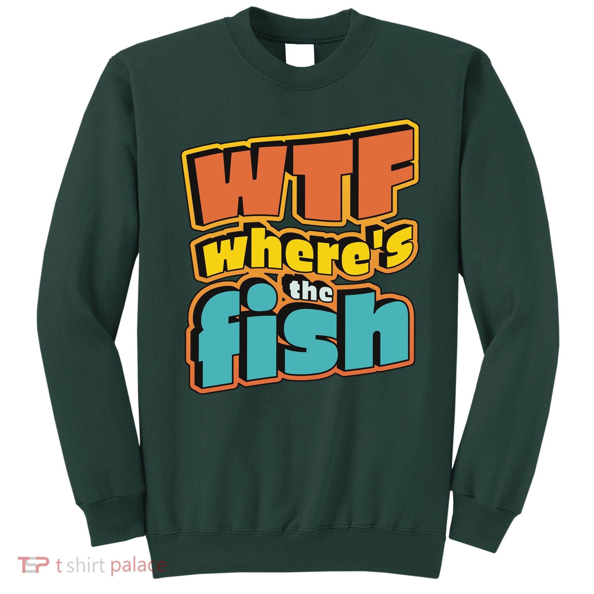 WTF Where's The Fish Funny Sweatshirt
