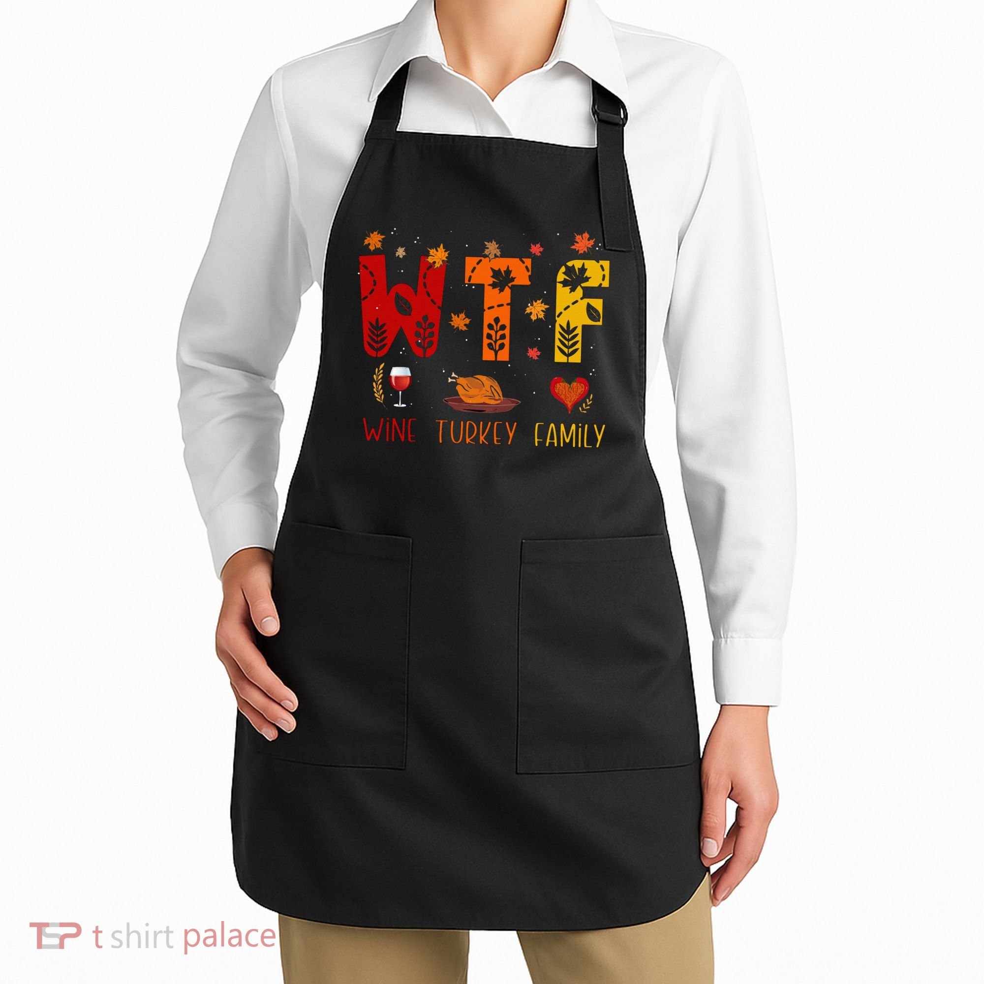 WTF Wine Turkey Family Funny Thanksgiving Apron