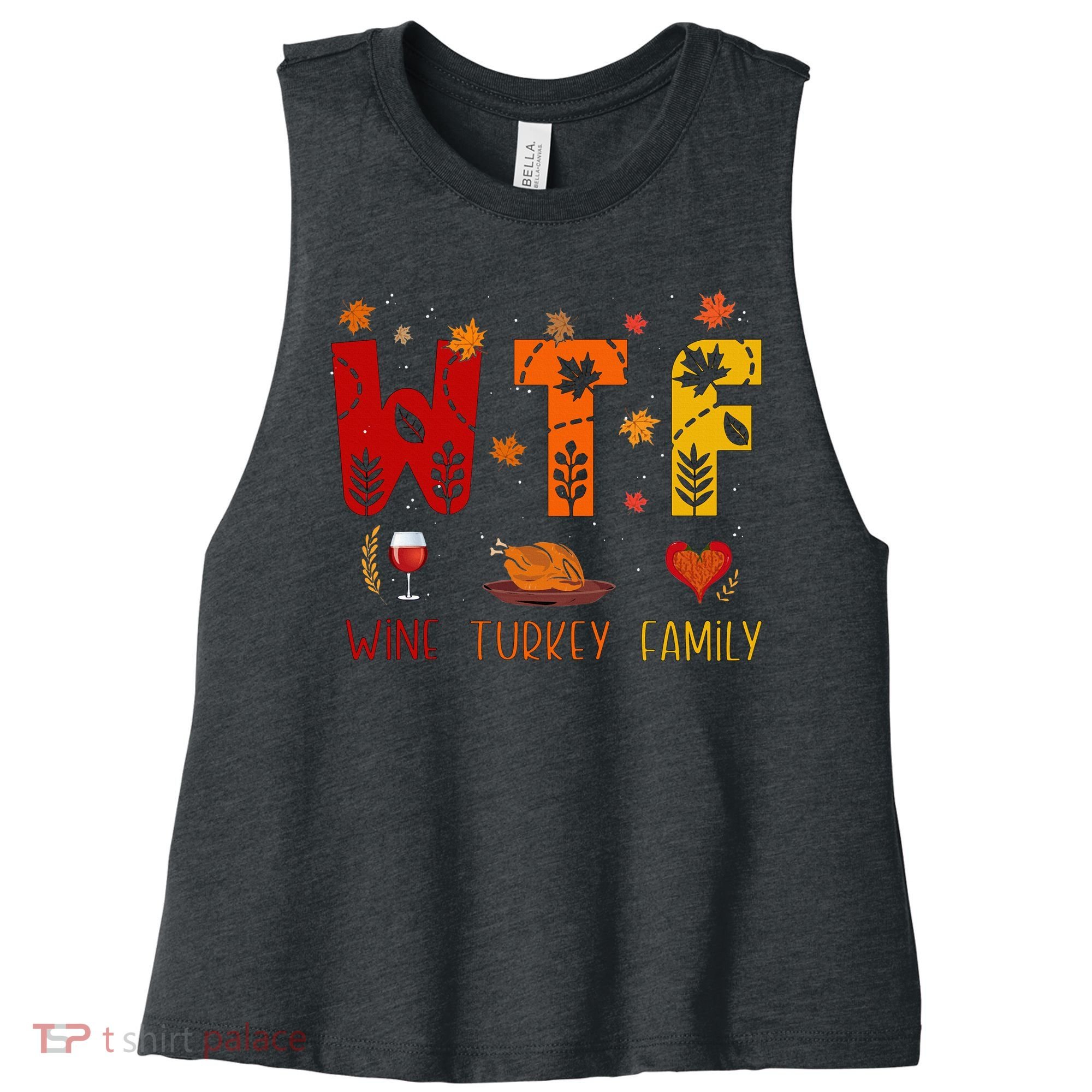 WTF Wine Turkey Family Funny Thanksgiving Women's Racerback Cropped Tank