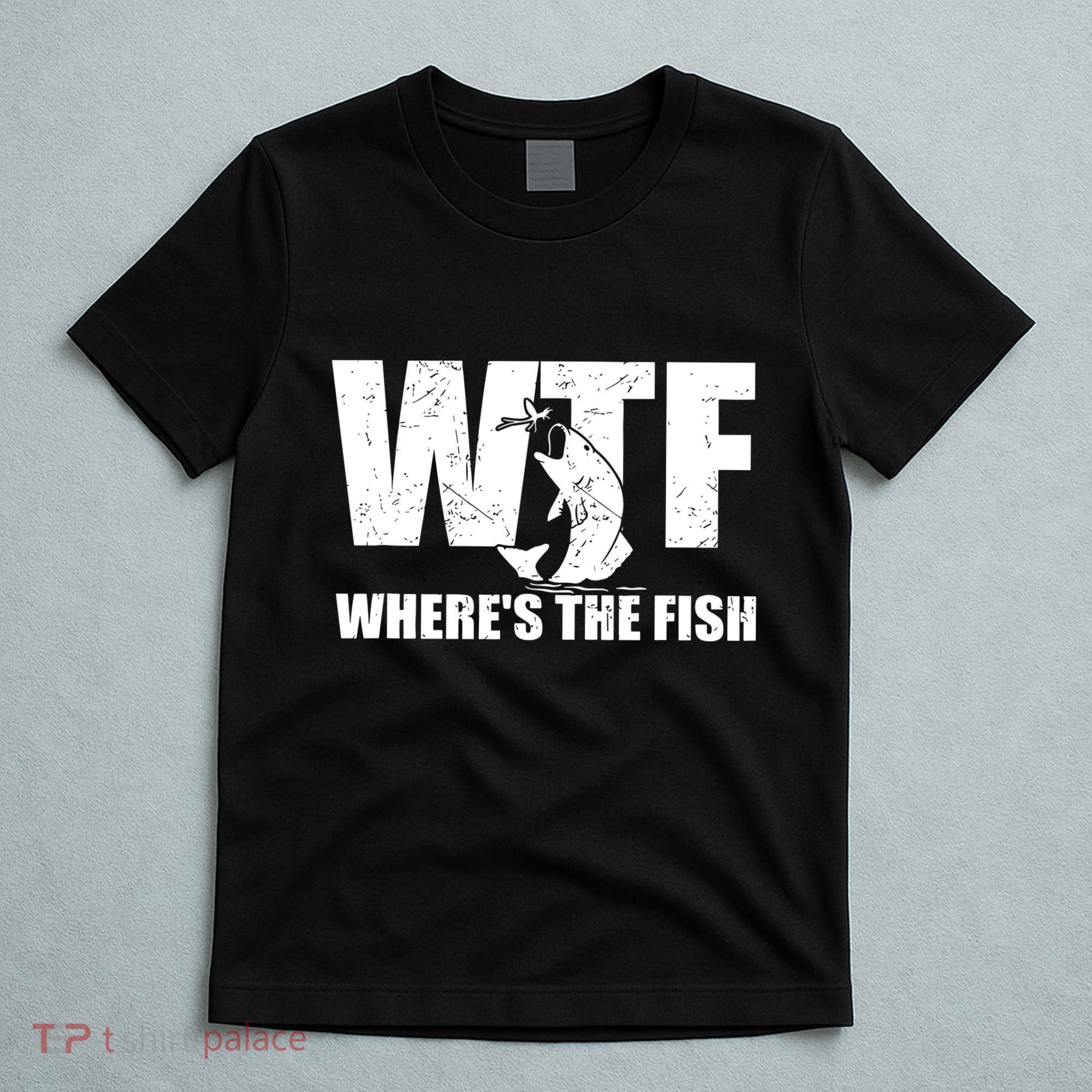 Wtf Wheres The Fish Funny Fishing Gifts Fathers Day T-Shirt