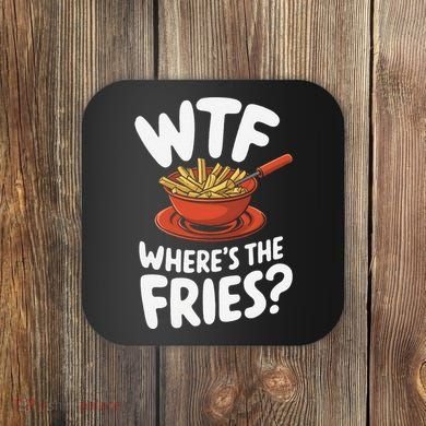 Wtf WhereS The Fries Funny Expression Coaster