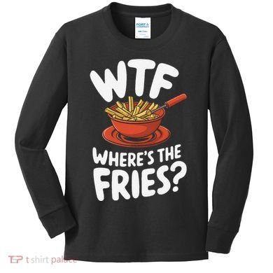 Wtf WhereS The Fries Funny Expression Kids Long Sleeve Shirt