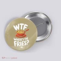 Wtf WhereS The Fries Funny Expression Button thumb 0