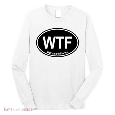 Wtf Welcome To Florida Long Sleeve Shirt