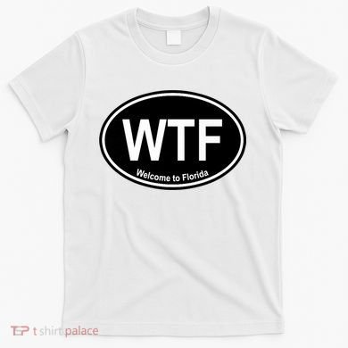 Wtf Welcome To Florida T-Shirt