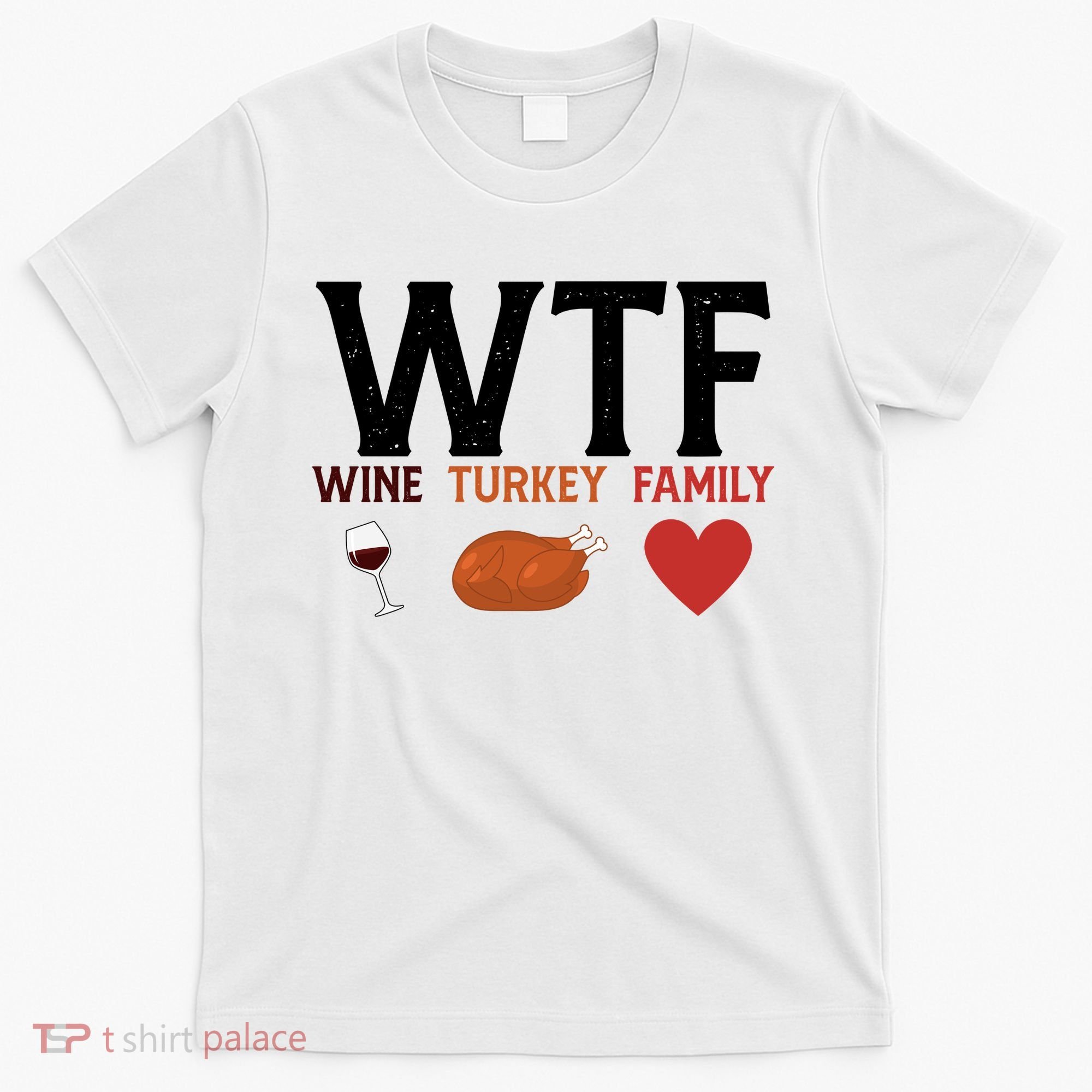 WTF Wine Turkey Family Funny Thanksgiving T-Shirt