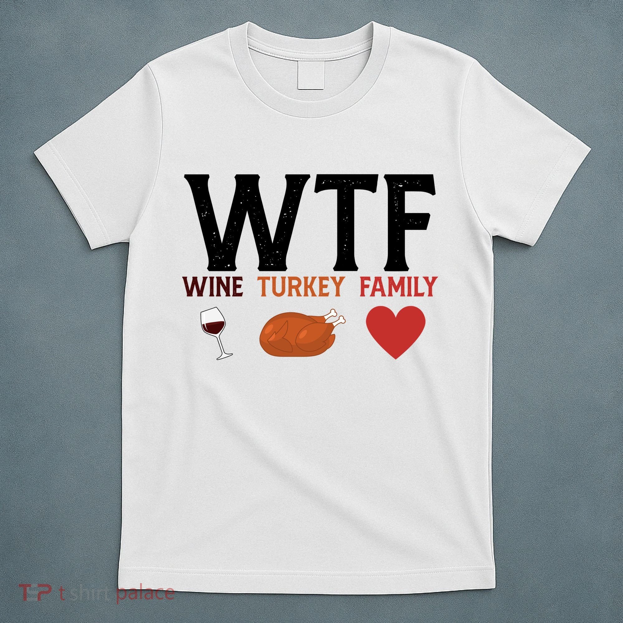 WTF Wine Turkey Family Funny Thanksgiving T-Shirt