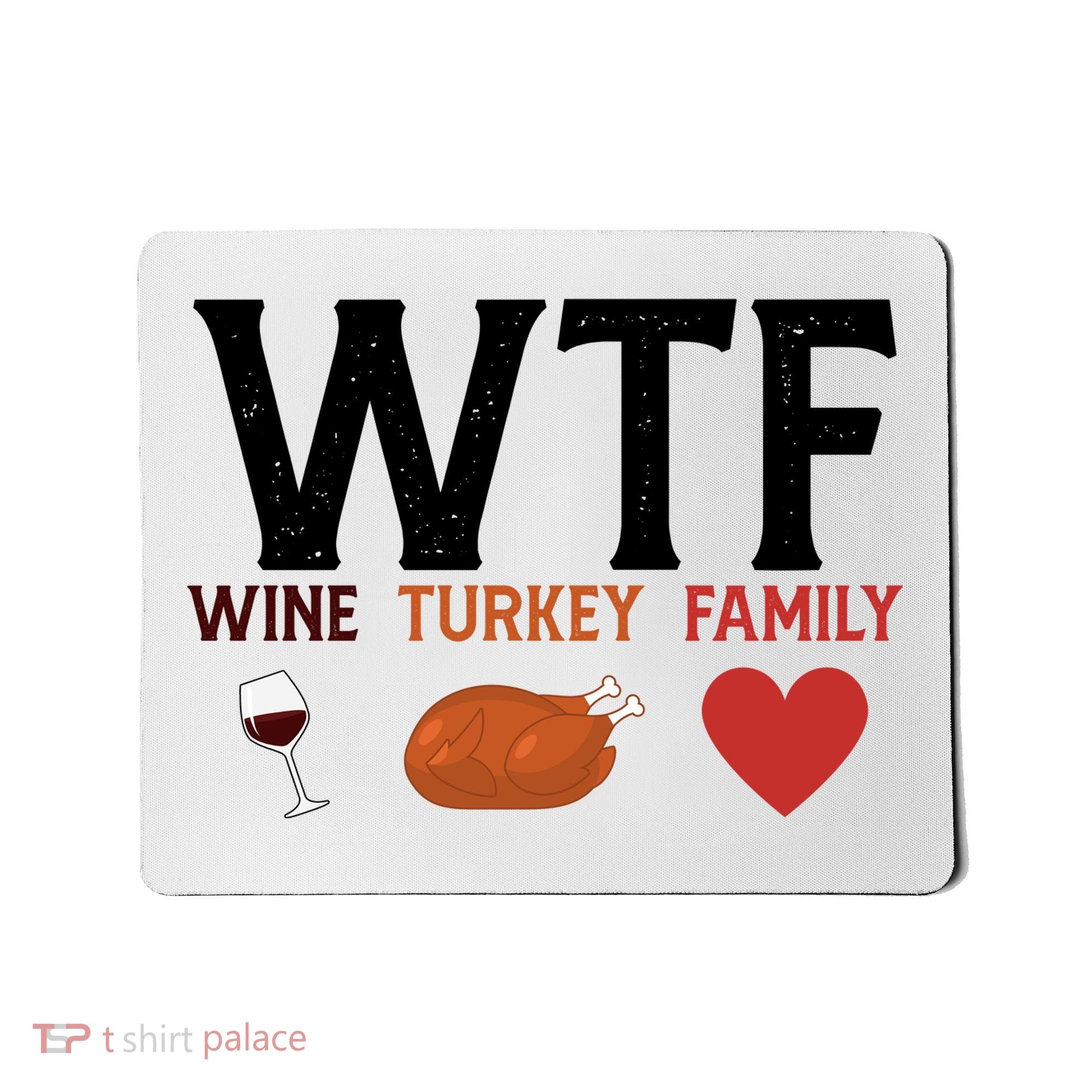 WTF Wine Turkey Family Funny Thanksgiving Mousepad