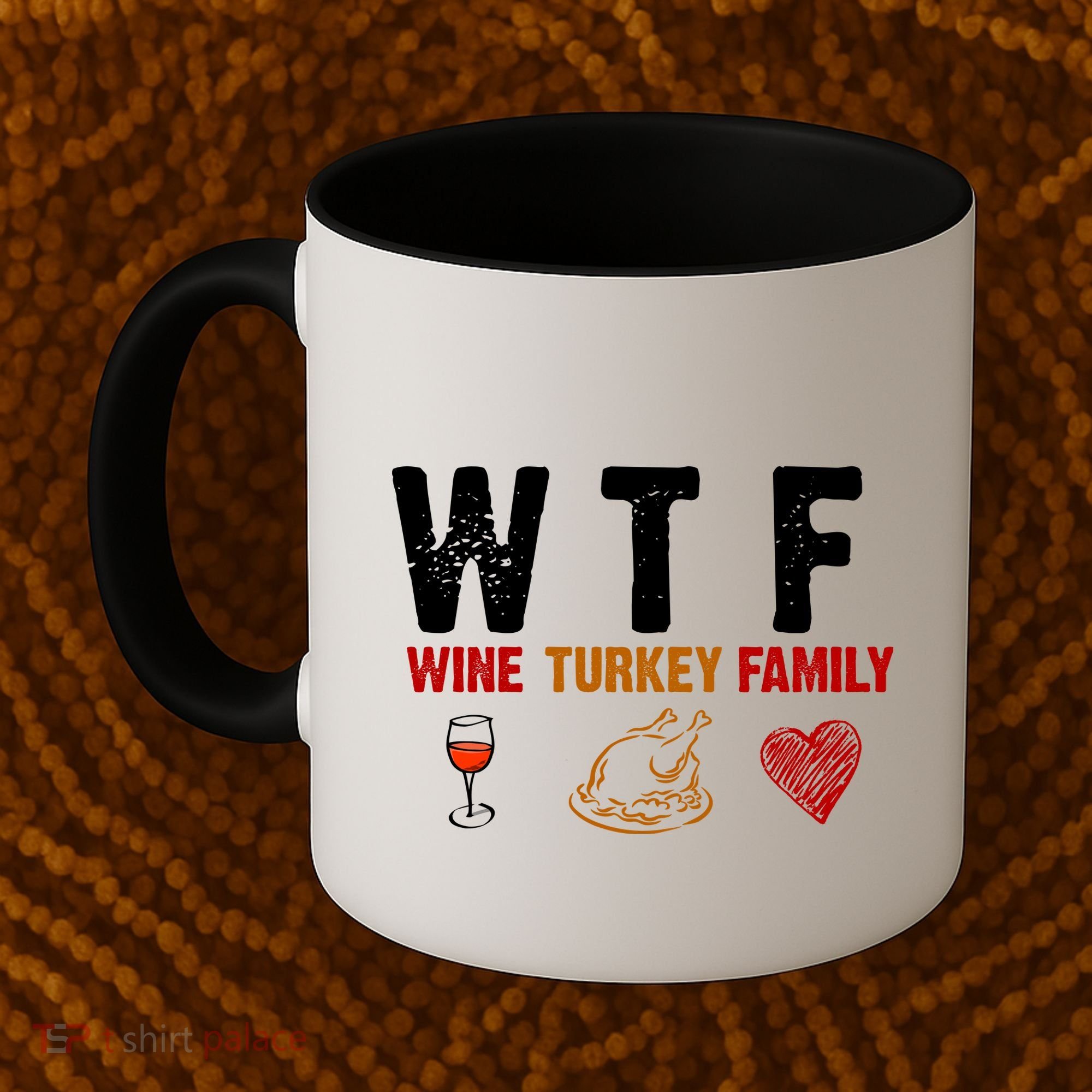WTF Wine Turkey Family Thanksgiving Dinner Coffee Mug