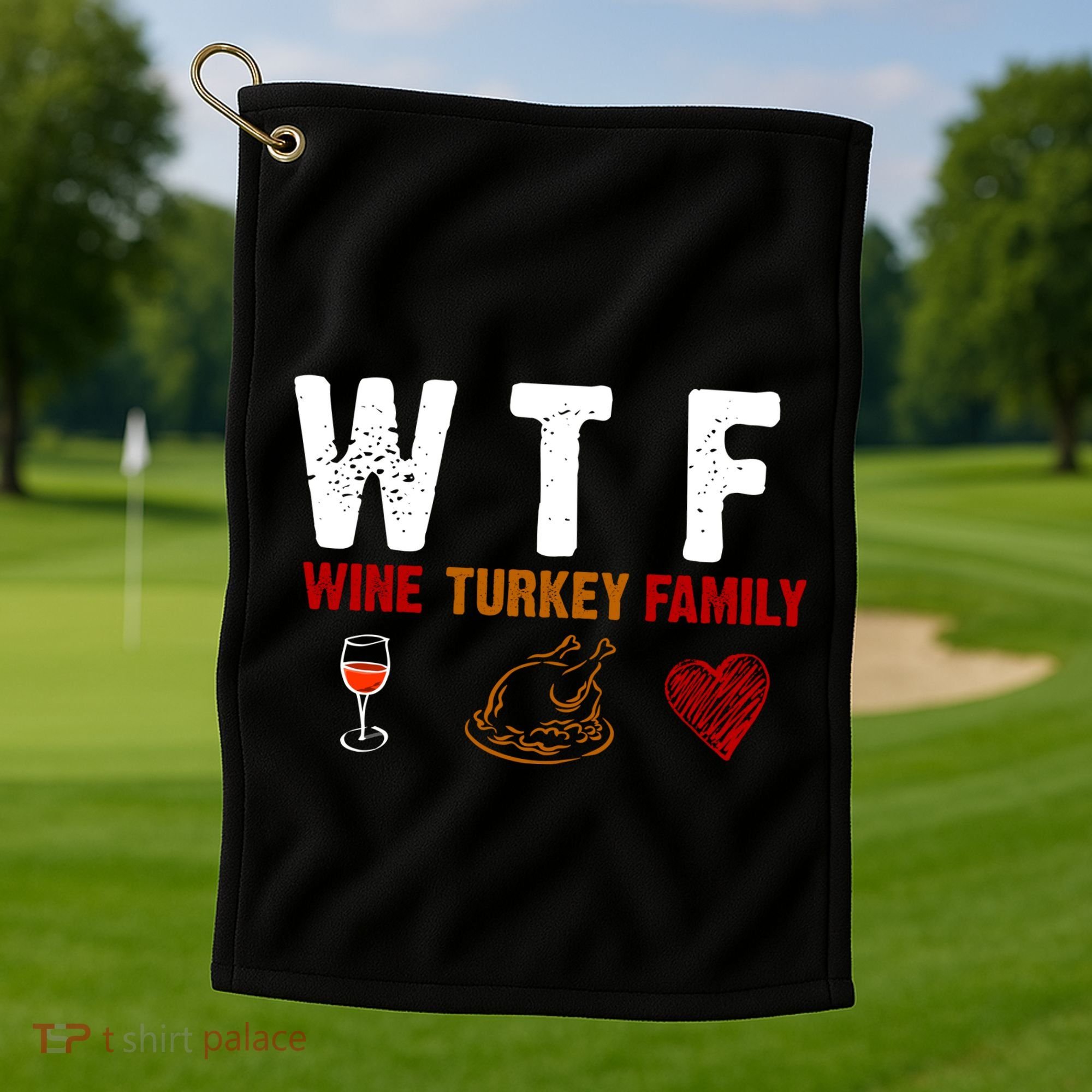WTF Wine Turkey Family Thanksgiving Dinner Golf Towel