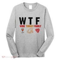 WTF Wine Turkey Family Thanksgiving Dinner Long Sleeve Shirt thumb 0