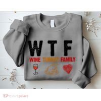 WTF Wine Turkey Family Thanksgiving Dinner Sweatshirt thumb 2