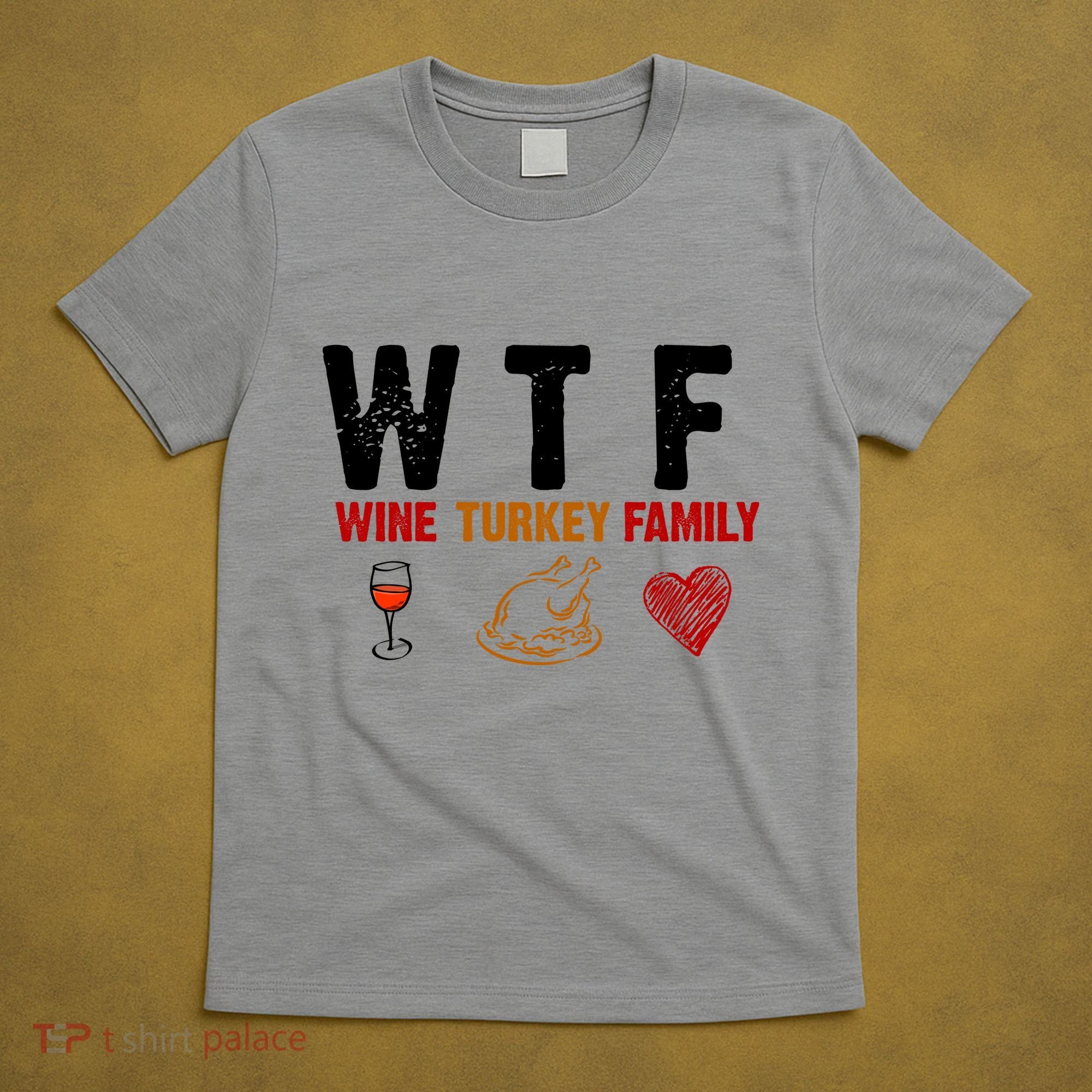 WTF Wine Turkey Family Thanksgiving Dinner T-Shirt