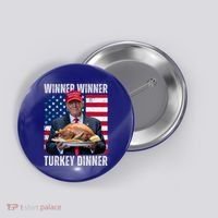 Winner Winner Turkey Dinner Humor Funny Trump Thanksgiving Meaningful Gift Button thumb 0