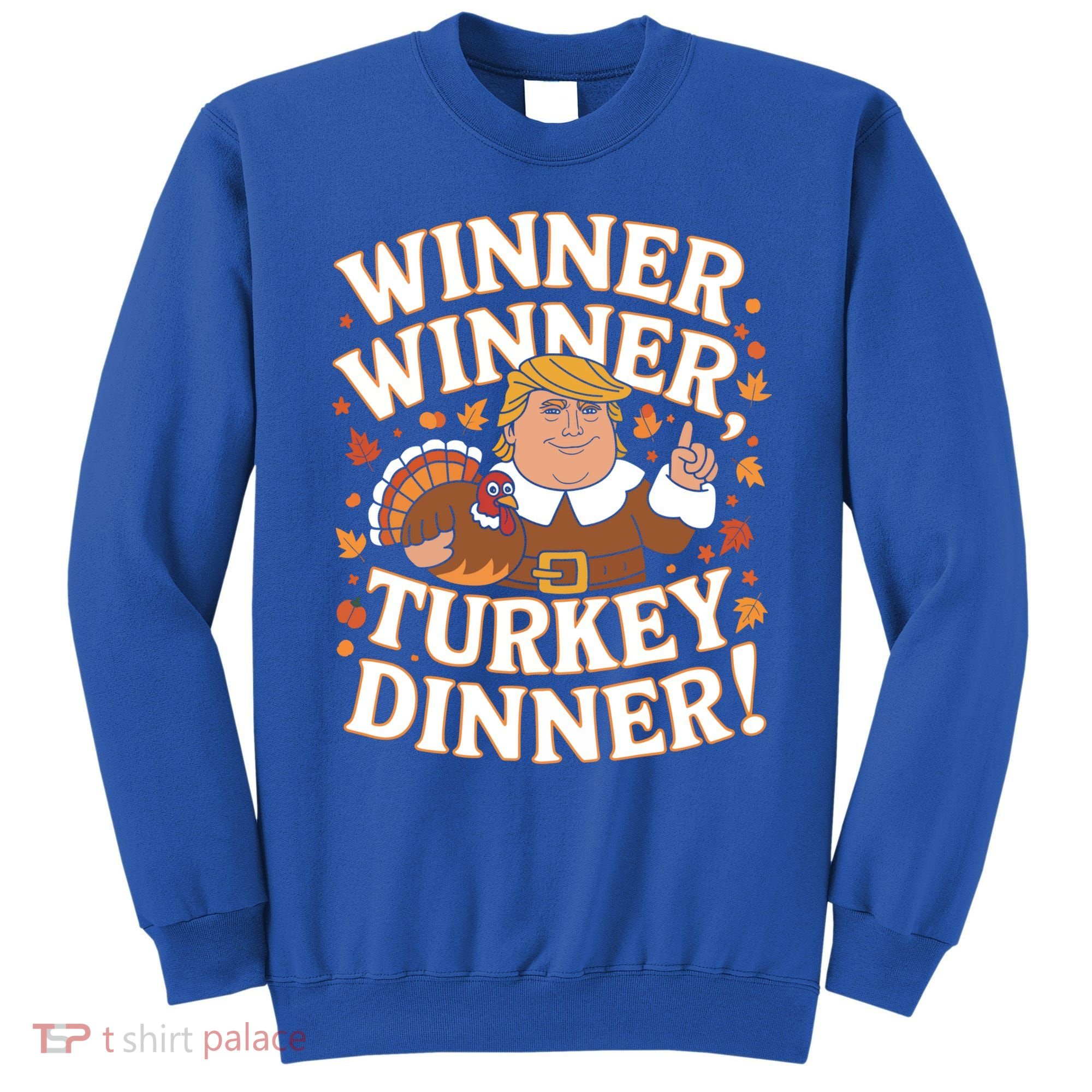 Winner Winner Turkey Dinner Funny Trump Thanksgiving Turkey Gift Sweatshirt