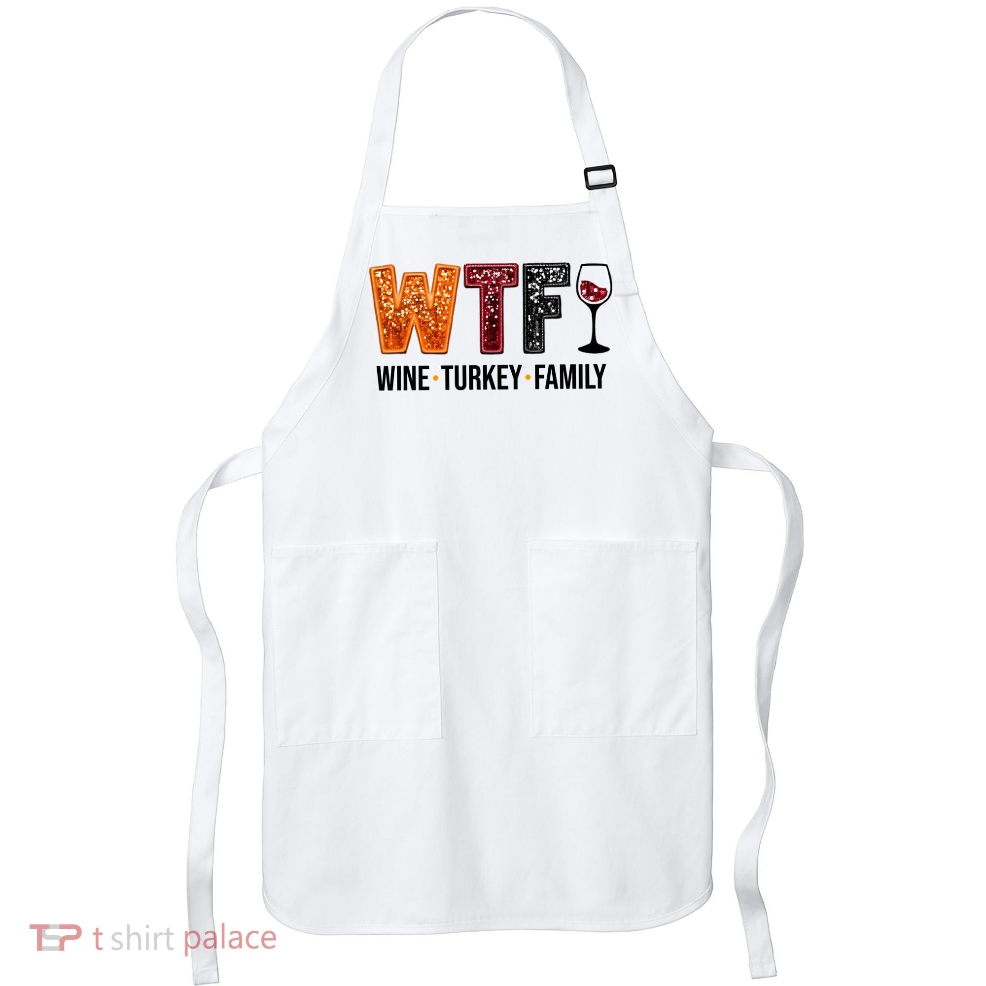 Wtf Wine Turkey Family Funny Thanksgiving Apron