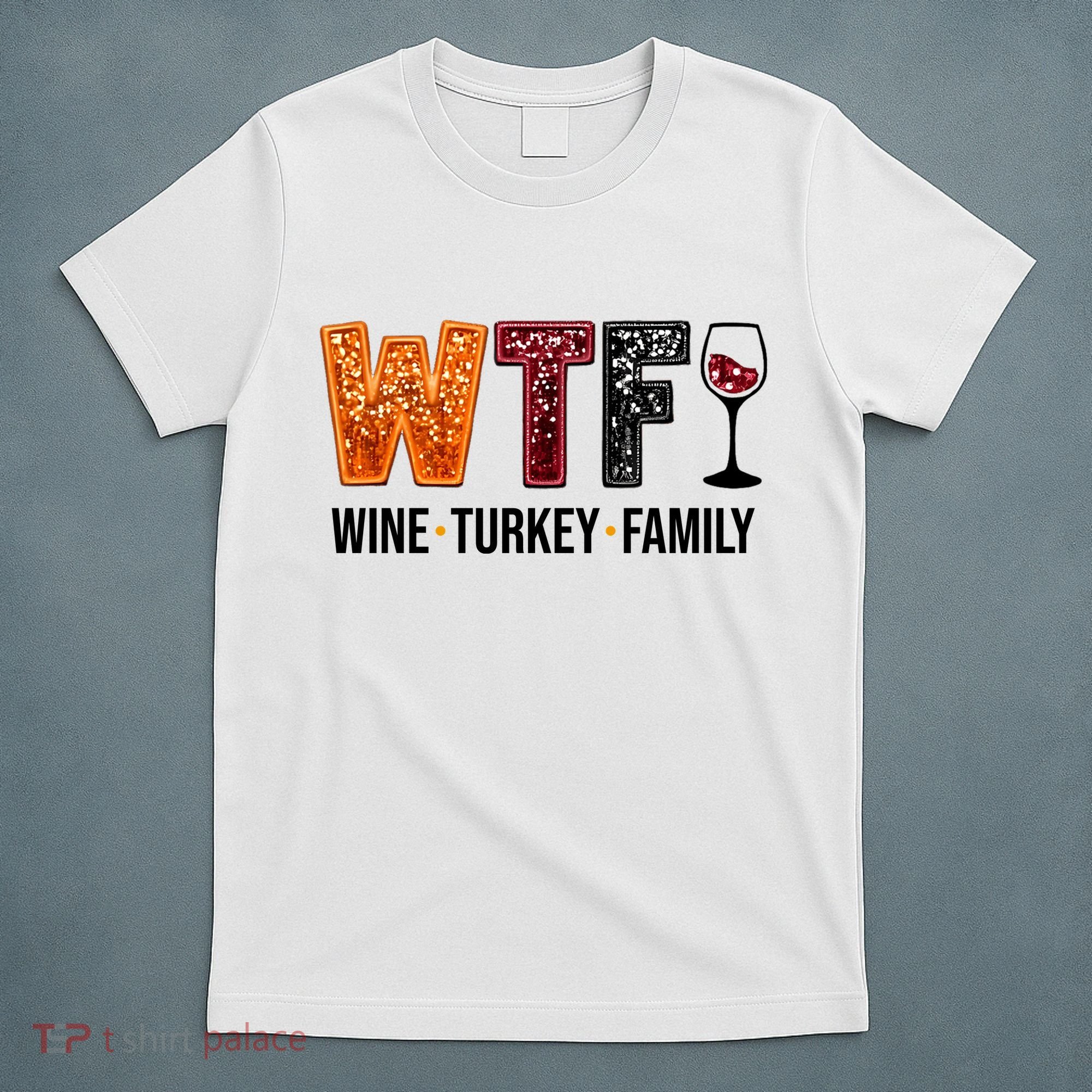 Wtf Wine Turkey Family Funny Thanksgiving T-Shirt