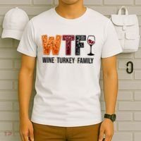 Wtf Wine Turkey Family Funny Thanksgiving T-Shirt thumb 6