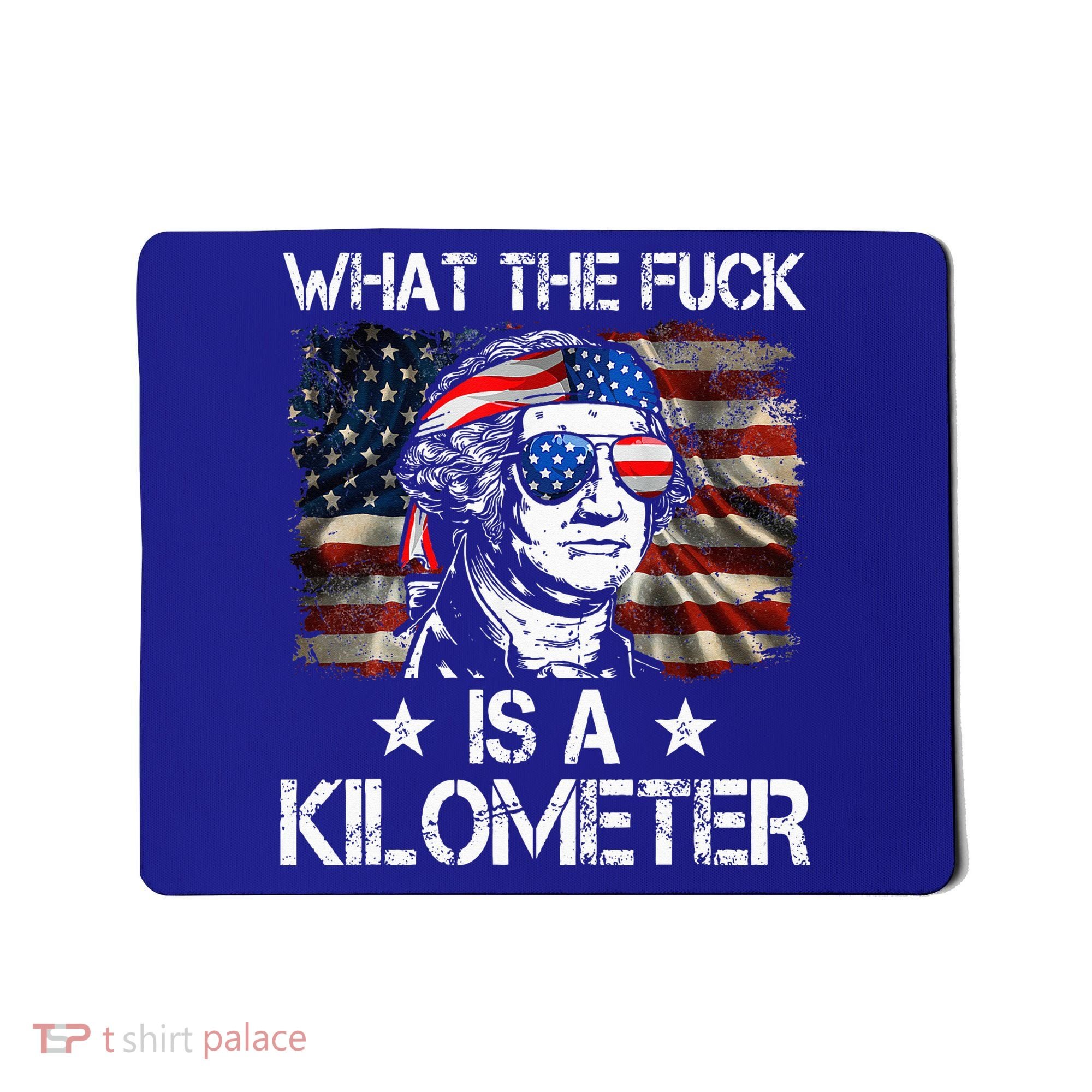Wtf What The Fuck Is A Kilometer George Washington 4th July Mousepad