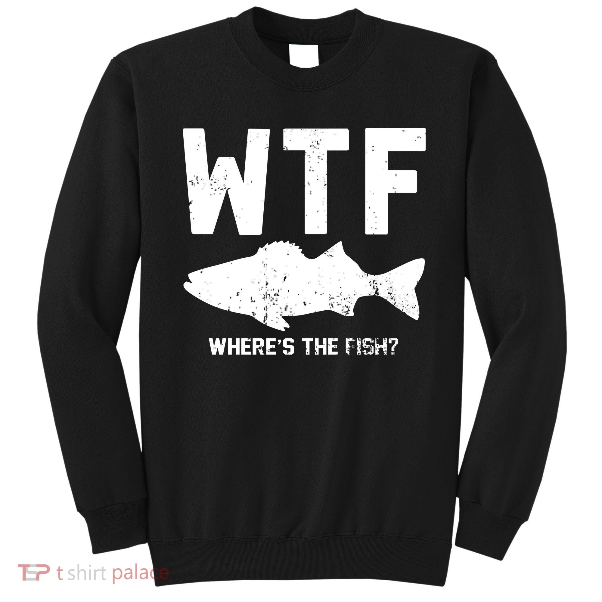 Wtf Wheres The Fish Funny Fishing Sweatshirt