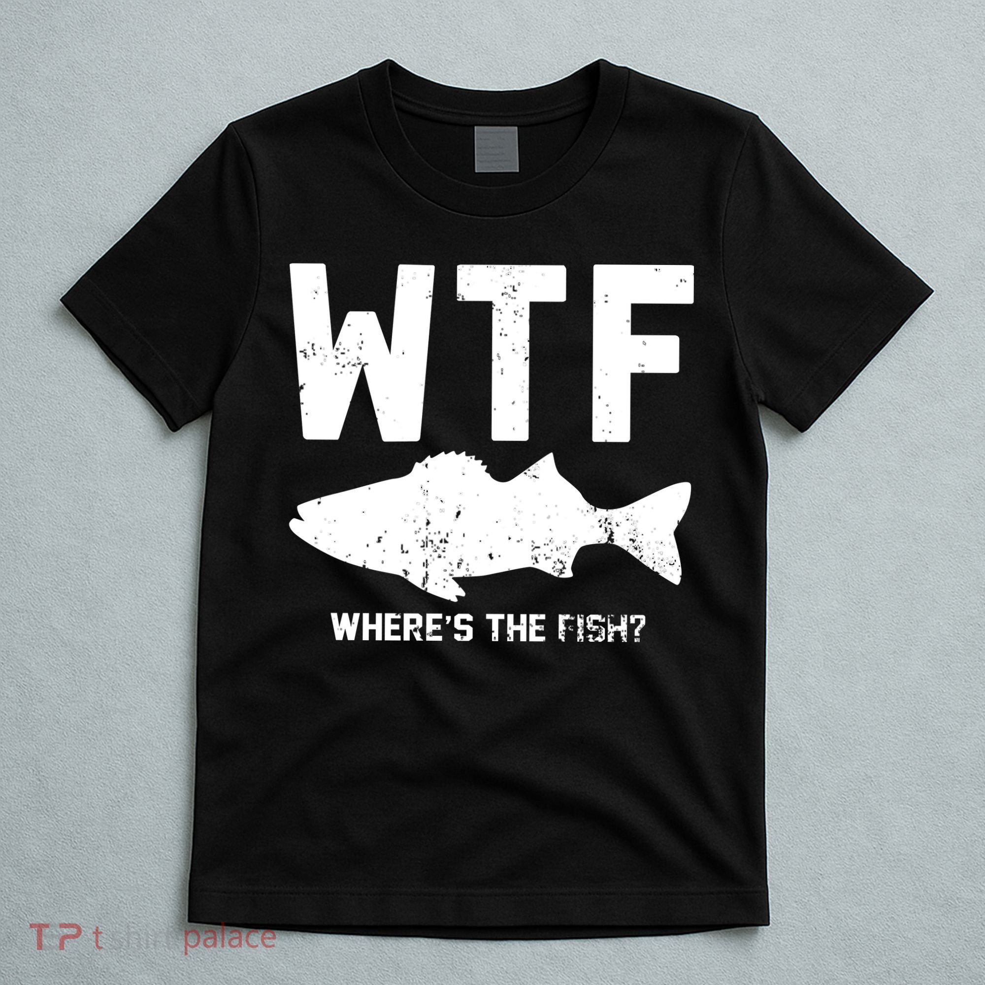 Wtf Wheres The Fish Funny Fishing T-Shirt
