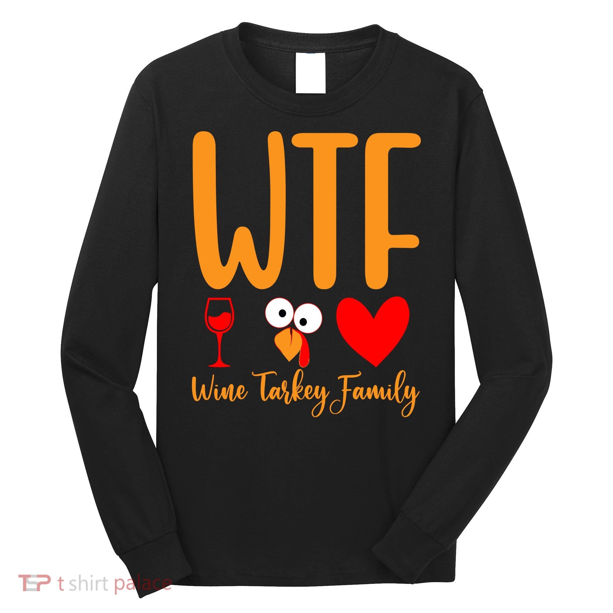 Wtf Wine Turkey Family Funny Thanksgiving Day Long Sleeve Shirt