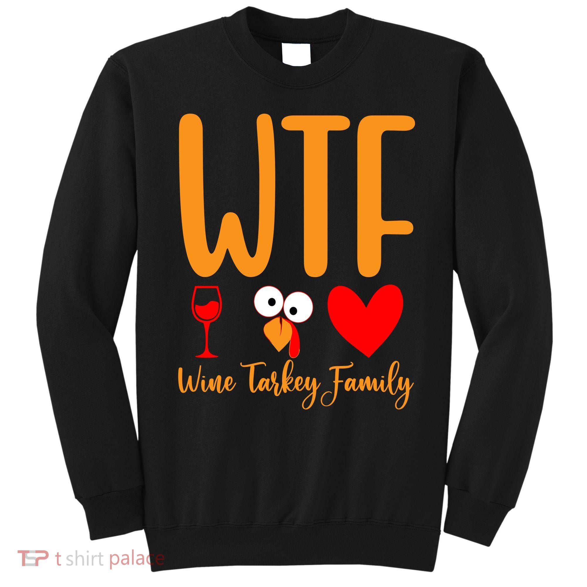 Wtf Wine Turkey Family Funny Thanksgiving Day Sweatshirt