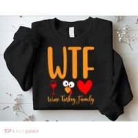 Wtf Wine Turkey Family Funny Thanksgiving Day Sweatshirt thumb 2