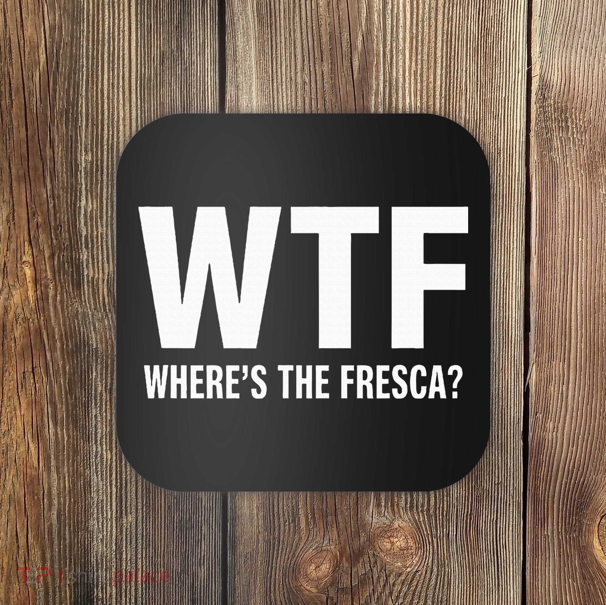 Wtf WhereS The Fresca Funny Beer Drinking Coaster