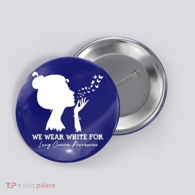 We Wear White For Lung Cancer Awareness American Gift Button